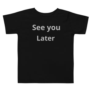 See you later Toddler Short Sleeve Tee